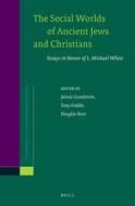 The Social Worlds of Ancient Jews and Christians: Essays in Honor of L. Michael White edito da BRILL ACADEMIC PUB