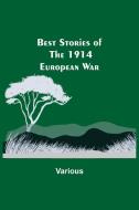 Best Stories of the 1914 European War di Various edito da Alpha Editions