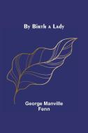 By Birth a Lady di George Manville Fenn edito da Alpha Editions