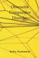 Obsessive Compulsive Disorder di Ashu Kumawat edito da Writat