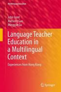 Language Teacher Education in a Multilingual Context di Xuesong Gao, Mingyue Gu, John Trent edito da Springer Netherlands