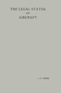 The Legal Status of Aircraft di Jan Piet Honig edito da Springer Netherlands