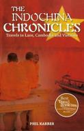 The Indochina Chronicles: Travels in Laos, Cambodia and Vietnam di Phil Karber edito da Cavendish Square Publishing
