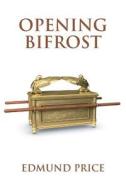 Opening Bifrost di Edmund Price edito da Inkstone Books