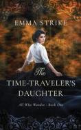 The Time Traveler's Daughter di Strike Emma Strike edito da Independently Published