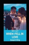 When I Fell In Love di Whig Swapnil Whig edito da Independently Published