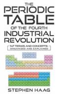 The Periodic Table of the Fourth Industrial Revolution di Stephen Haag edito da LIGHTNING SOURCE INC