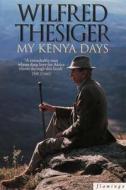 My Kenya Days di Wilfred Thesiger edito da HarperCollins Publishers