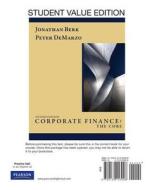 Corporate Finance: The Core, Student Value Edition di Jonathan Berk, Peter DeMarzo edito da Prentice Hall
