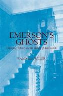 Emerson's Ghosts: Literature, Politics, and the Making of Americanists di Randall Fuller edito da OXFORD UNIV PR