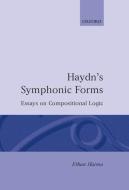 Haydn's Symphonic Forms: Essays in Compositional Logic di Ethan Haimo edito da OXFORD UNIV PR