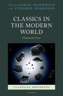 Classics in the Modern World: A Democratic Turn? di Lorna Hardwick edito da OXFORD UNIV PR