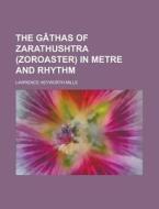 The Gathas Of Zarathushtra (zoroaster) In Metre And Rhythm di Lawrence Heyworth Mills edito da General Books Llc