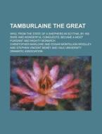 Tamburlaine The Great di Christopher Marlowe edito da General Books Llc