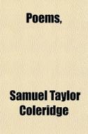 Poems, di Samuel Taylor Coleridge edito da General Books Llc