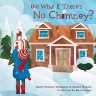 But What If There's No Chimney? di Emily Thompson, Mandy Hussey edito da Indiana University Press