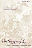 Reign of Law - Marbury V Madison & the Construction of America di Paul W. Kahn edito da Yale University Press