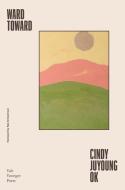 Ward Toward di Cindy Juyoung Ok edito da Yale University Press