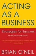 Acting as a Business: Strategies for Success di Brian O'Neil edito da Vintage Books