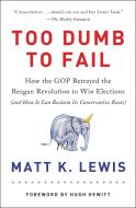 Too Dumb to Fail di Matt K. Lewis edito da Little, Brown & Company