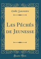 Les Peches de Jeunesse (Classic Reprint) di Emile Souvestre edito da Forgotten Books