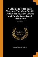 A Genealogy Of The Duke-shepherd-van Metre Family, From Civil, Military, Church And Family Records And Documents; Volume 1 di Samuel Gordon Smyth edito da Franklin Classics Trade Press