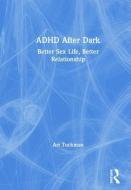 ADHD After Dark di Ari Tuckman edito da Taylor & Francis Ltd