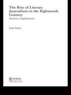 The Rise of Literary Journalism in the Eighteenth Century di Iona Italia edito da Taylor & Francis Ltd