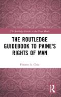 The Routledge Guidebook To Paine's Rights Of Man di Frances Chiu edito da Taylor & Francis Ltd