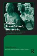 Athens Transformed, 404-262 BC di Phillip (University of British Columbia Harding edito da Taylor & Francis Ltd