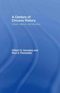A Century of Chicano History di Raul E. Fernandez, Gilbert G. Gonzalez edito da Taylor & Francis Ltd