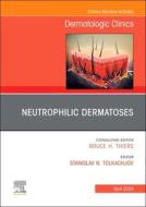 Neutrophilic Dermatoses, an Issue of Dermatologic Clinics: Volume 42-2 edito da ELSEVIER