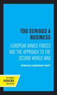 Too Serious A Business di Donald Cameron Watt edito da University Of California Press
