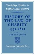 History of the Law of Charity, 1532-1827 di Gareth Jones, Jones Gareth edito da Cambridge University Press