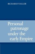 Personal Patronage Under the Early Empire di Richard P. Saller edito da Cambridge University Press