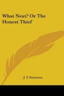 What Next? Or The Honest Thief di J. T. PATTERSON edito da Kessinger Publishing
