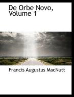 De Orbe Novo, Volume 1 di Francis Augustus Macnutt edito da Bibliolife