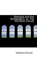 Shetland And The Shetlanders di Catherine Sinclair edito da Bibliolife