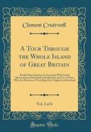 A Tour Through the Whole Island of Great Britain, Vol. 2 of 6: Divided Into Journeys, Interspersed with Useful Observations; Particularly Calculated f di Clement Cruttwell edito da Forgotten Books