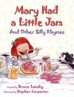 Mary Had a Little Jam: And Other Silly Rhymes di Bruce Lansky edito da Meadowbrook Press