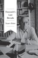 Foucault's Last Decade di Stuart Elden edito da Polity Press