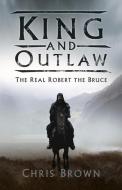 King & Outlaw di CHRIS BROWN edito da The History Press