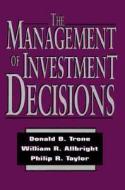 The Management of Investment Decisions di Donald Trone, Williaim Allbright edito da IRWIN