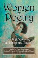 Women on Poetry: Writing, Revising, Publishing and Teaching di Carol Smallwood, Colleen S. Harris, Cynthia Brackett-Vincent edito da MCFARLAND & CO INC