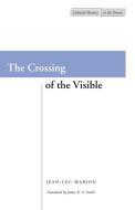 The Crossing of the Visible di Jean-Luc Marion edito da Stanford University Press