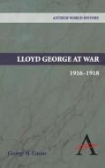 Lloyd George at War, 1916-1918 di George H. Cassar edito da Anthem Press