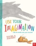 Use Your Imagination di Nicola O'Byrne edito da Nosy Crow Ltd
