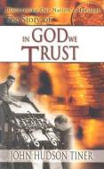 Story of in God We Trust di John Hudson Tiner, Tiner John Huds edito da MASTER BOOKS INC