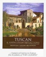 Tuscan & Andalusian Reflections: 20 Beautiful Homes Inspired by Old World Architecture: Tuscan & Andalusian Reflections di Rickard Bailey edito da Bassenian/Lagoni Architects