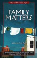 Family Matters: A Mystery Anthology di New York Tri-State Chapter of Sisters in, Kate Lincoln, Terrie Farley Moran edito da Glenmere Press